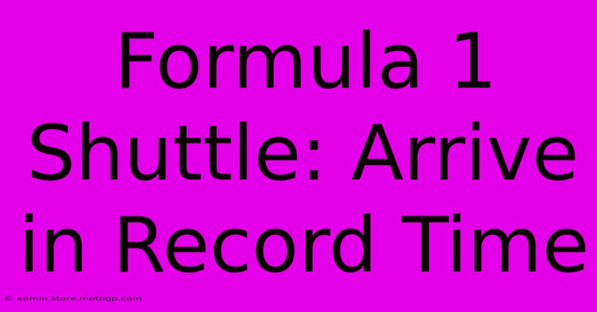 Formula 1 Shuttle: Arrive In Record Time