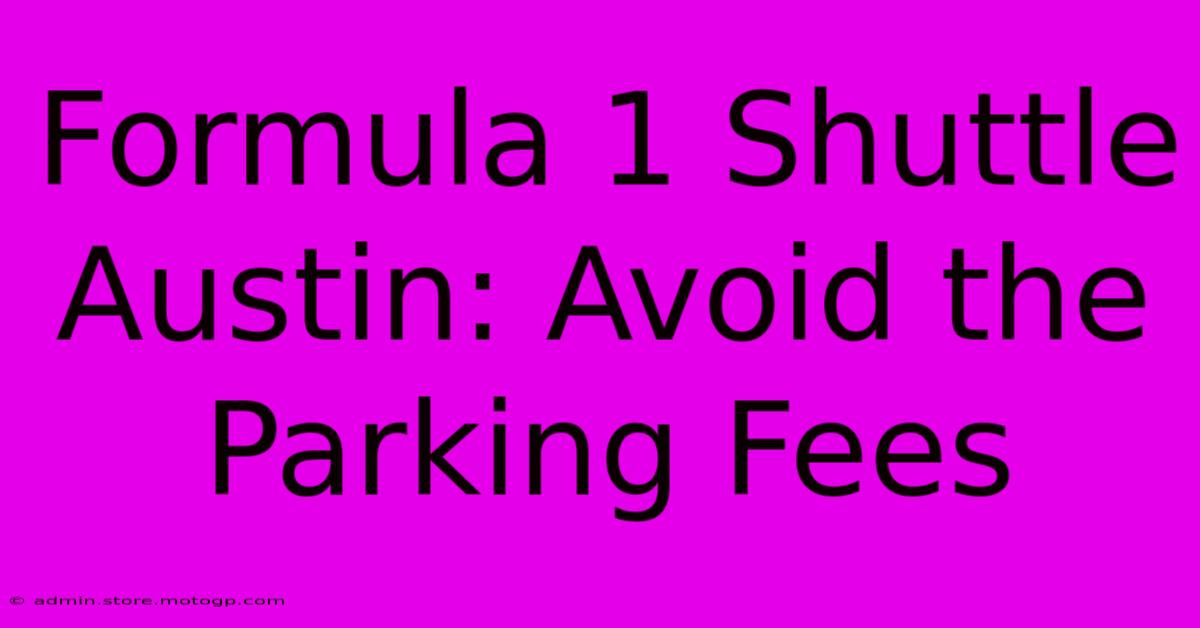 Formula 1 Shuttle Austin: Avoid The Parking Fees