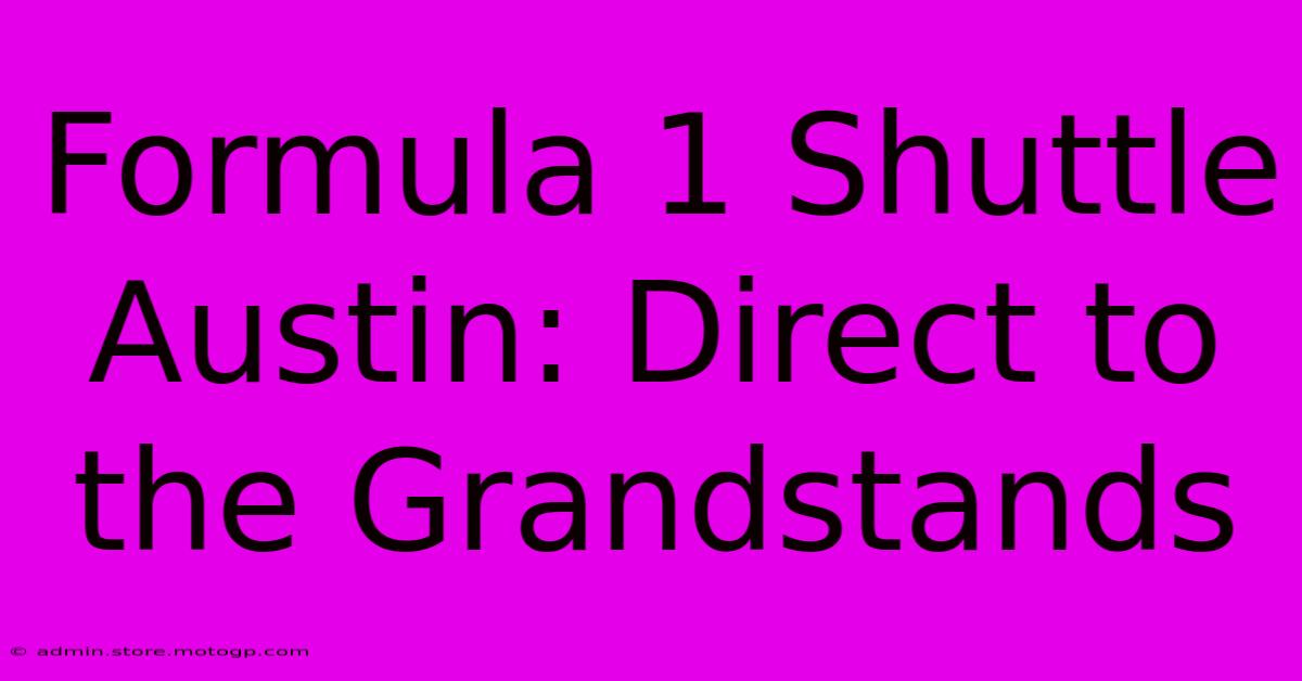 Formula 1 Shuttle Austin: Direct To The Grandstands