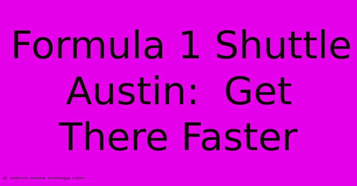 Formula 1 Shuttle Austin:  Get There Faster