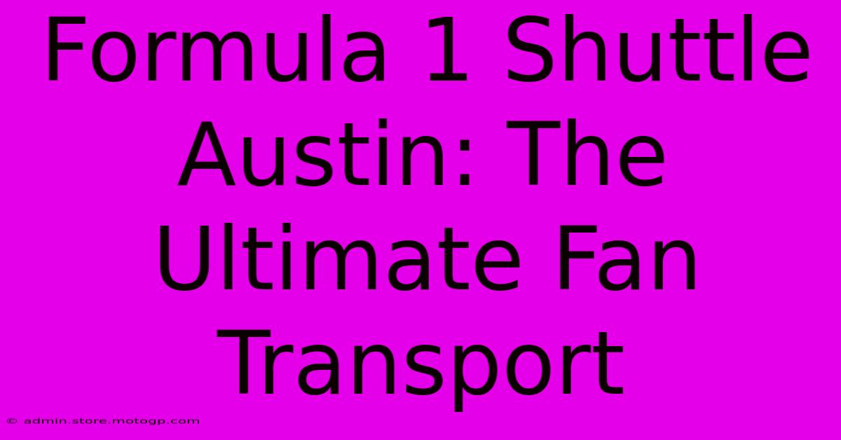 Formula 1 Shuttle Austin: The Ultimate Fan Transport