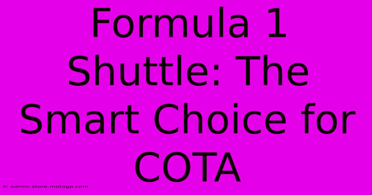 Formula 1 Shuttle: The Smart Choice For COTA