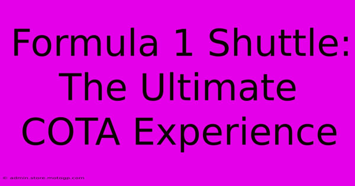 Formula 1 Shuttle: The Ultimate COTA Experience