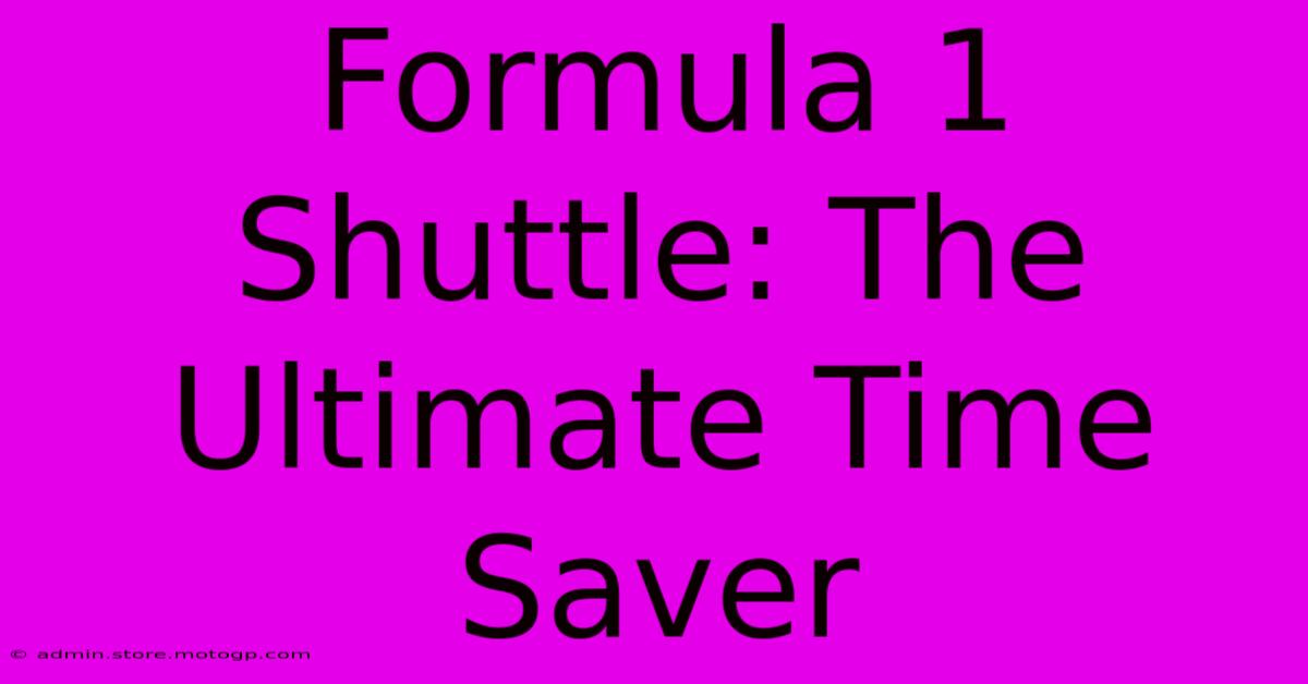 Formula 1 Shuttle: The Ultimate Time Saver