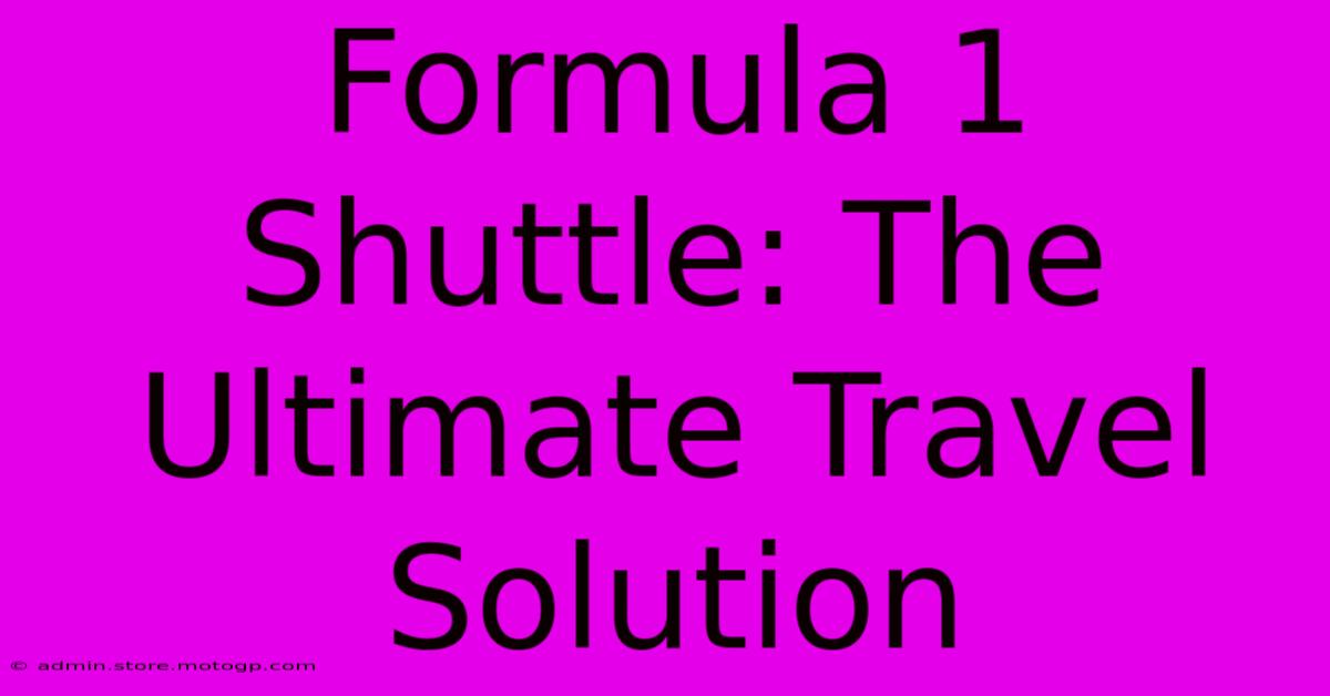 Formula 1 Shuttle: The Ultimate Travel Solution