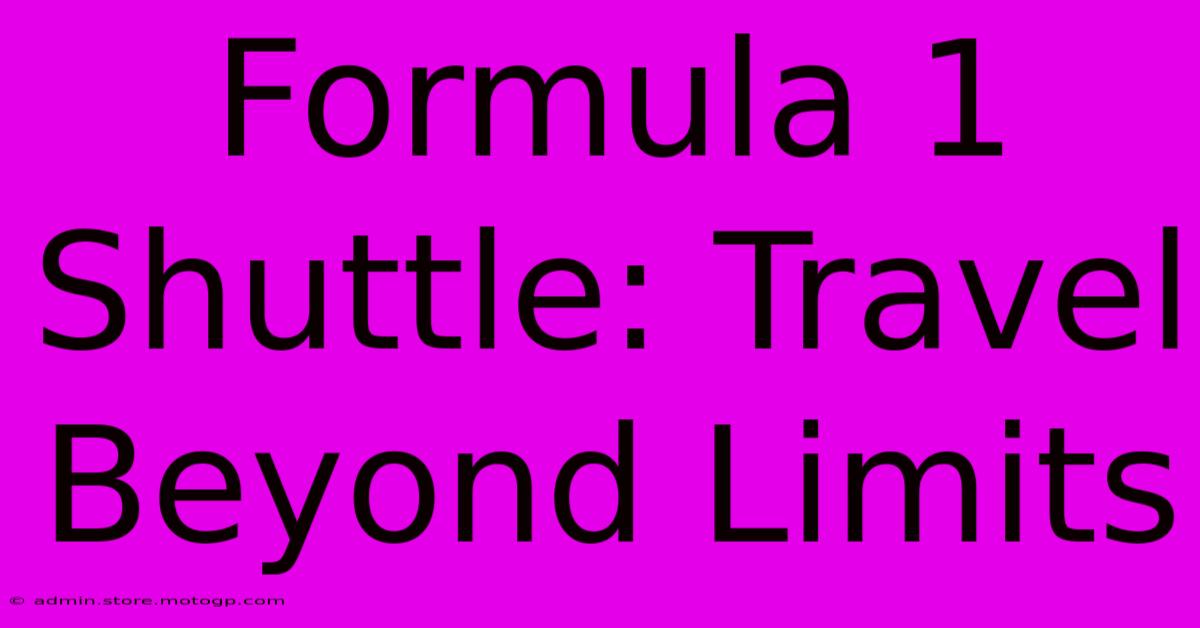 Formula 1 Shuttle: Travel Beyond Limits