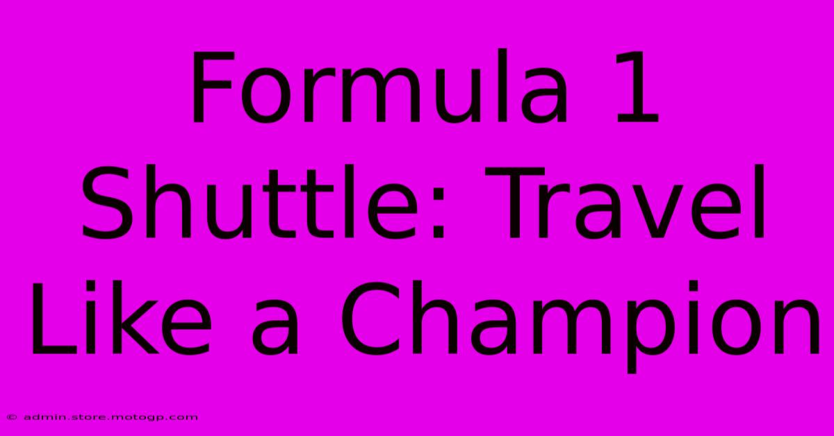 Formula 1 Shuttle: Travel Like A Champion