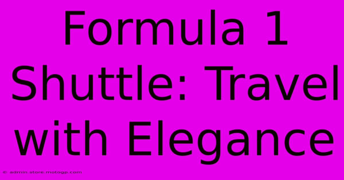 Formula 1 Shuttle: Travel With Elegance