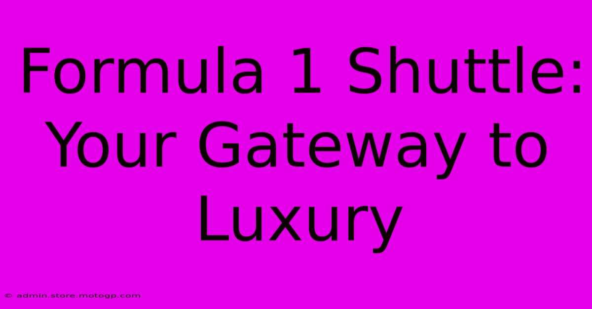 Formula 1 Shuttle: Your Gateway To Luxury