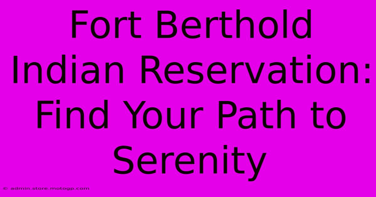 Fort Berthold Indian Reservation: Find Your Path To Serenity