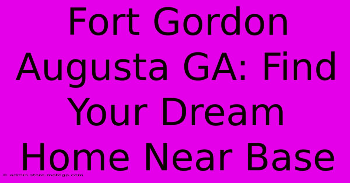 Fort Gordon Augusta GA: Find Your Dream Home Near Base