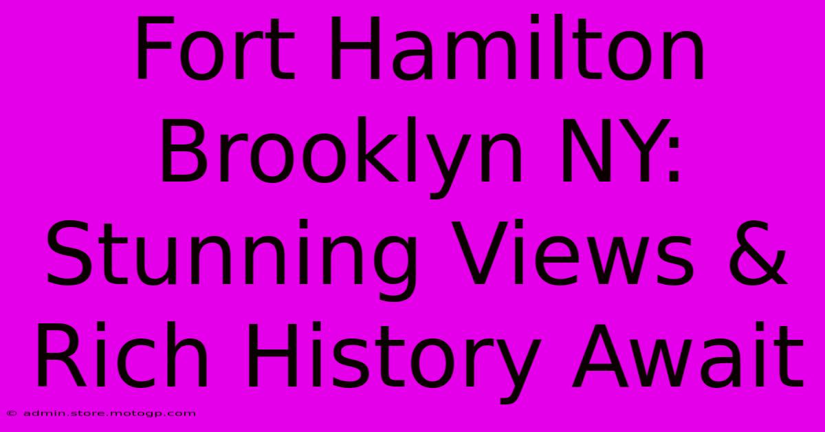 Fort Hamilton Brooklyn NY: Stunning Views & Rich History Await