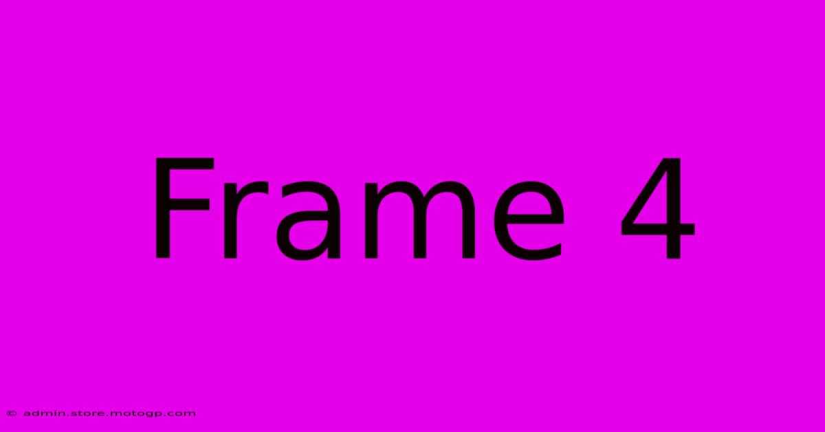 Frame 4