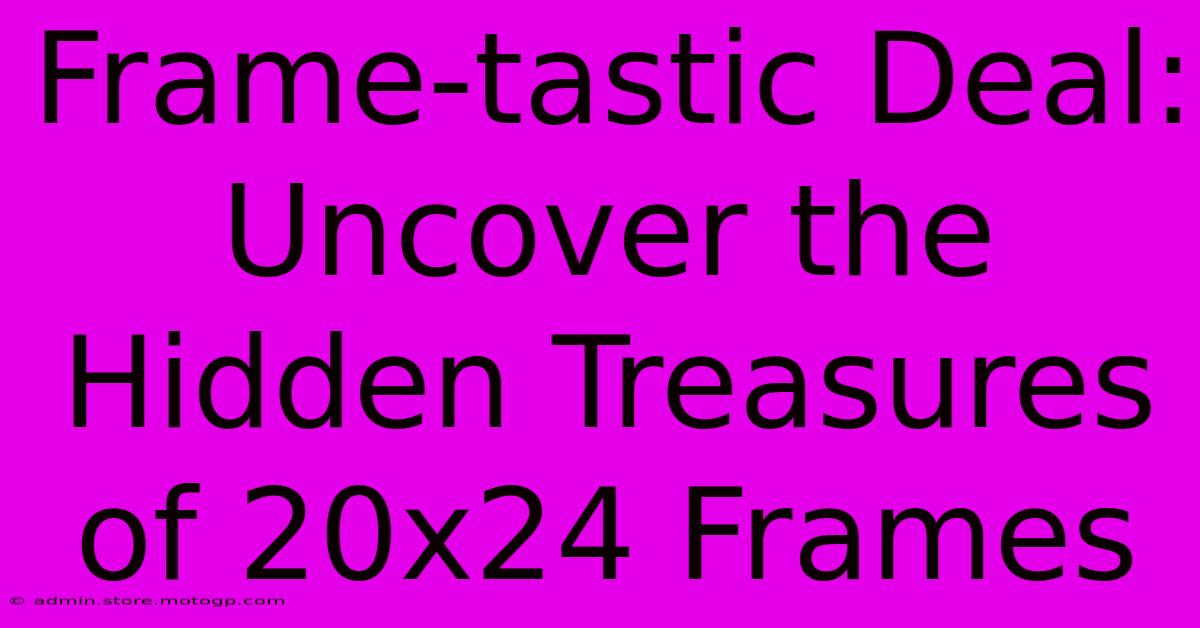 Frame-tastic Deal: Uncover The Hidden Treasures Of 20x24 Frames