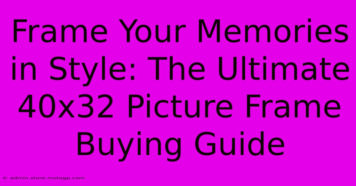 Frame Your Memories In Style: The Ultimate 40x32 Picture Frame Buying Guide