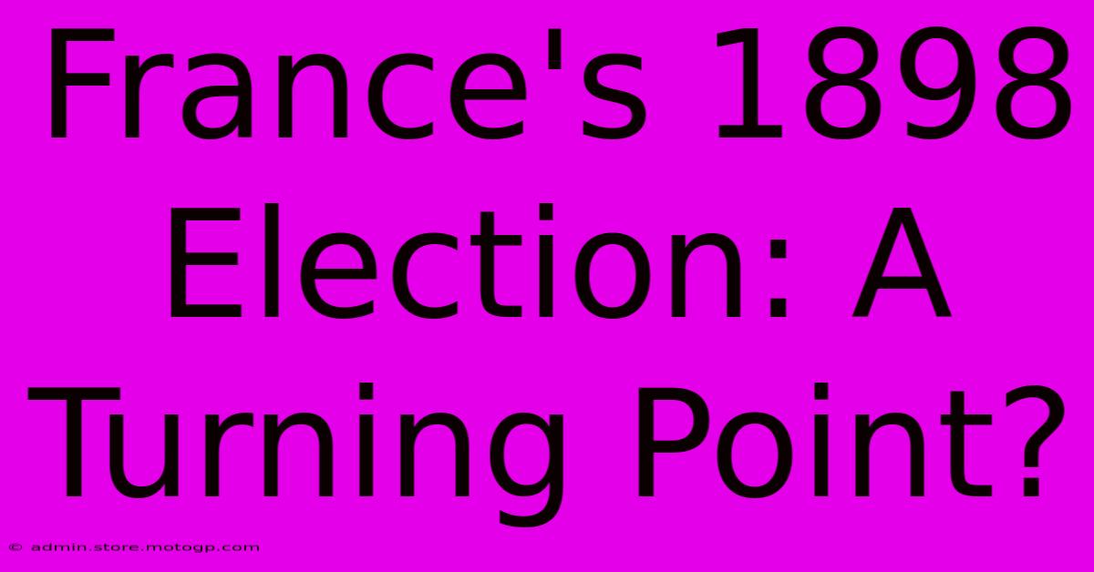 France's 1898 Election: A Turning Point?