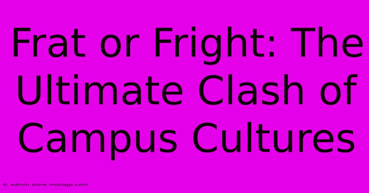 Frat Or Fright: The Ultimate Clash Of Campus Cultures