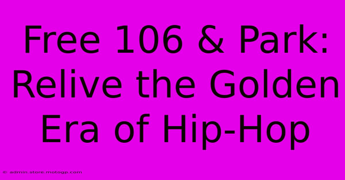 Free 106 & Park: Relive The Golden Era Of Hip-Hop