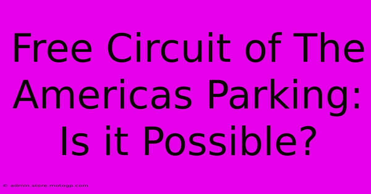 Free Circuit Of The Americas Parking: Is It Possible?