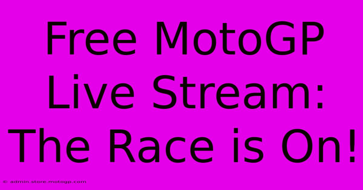 Free MotoGP Live Stream: The Race Is On!