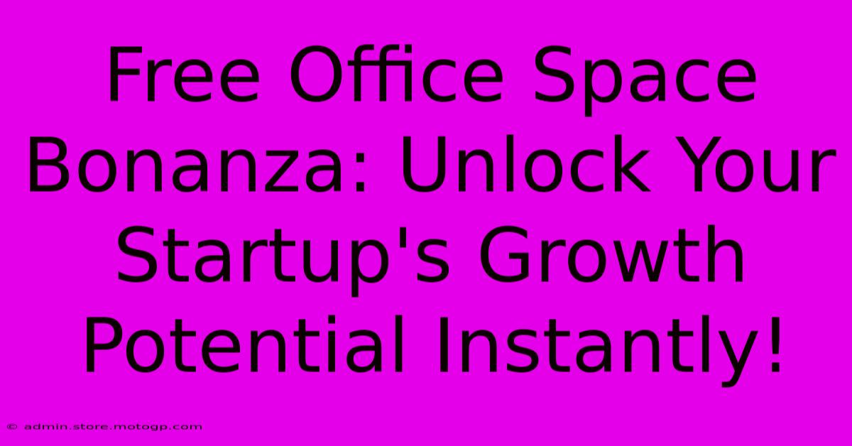 Free Office Space Bonanza: Unlock Your Startup's Growth Potential Instantly!