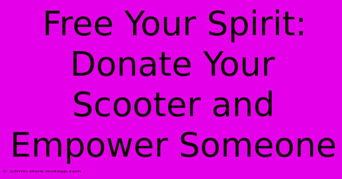 Free Your Spirit: Donate Your Scooter And Empower Someone