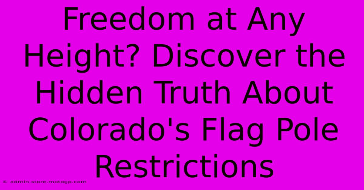 Freedom At Any Height? Discover The Hidden Truth About Colorado's Flag Pole Restrictions