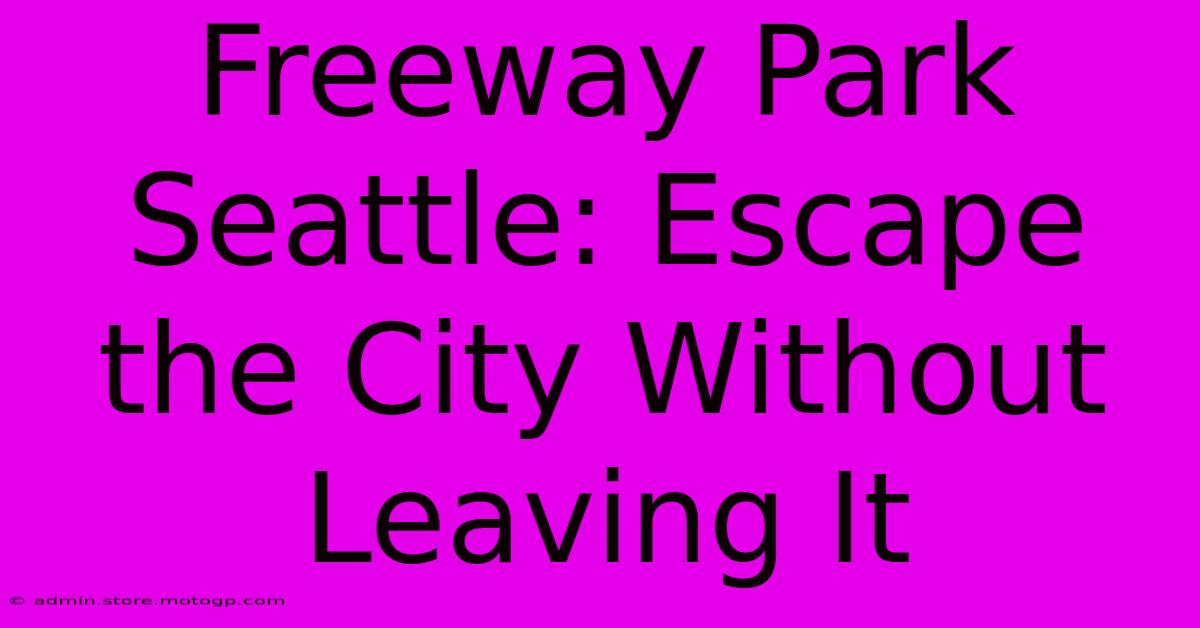 Freeway Park Seattle: Escape The City Without Leaving It