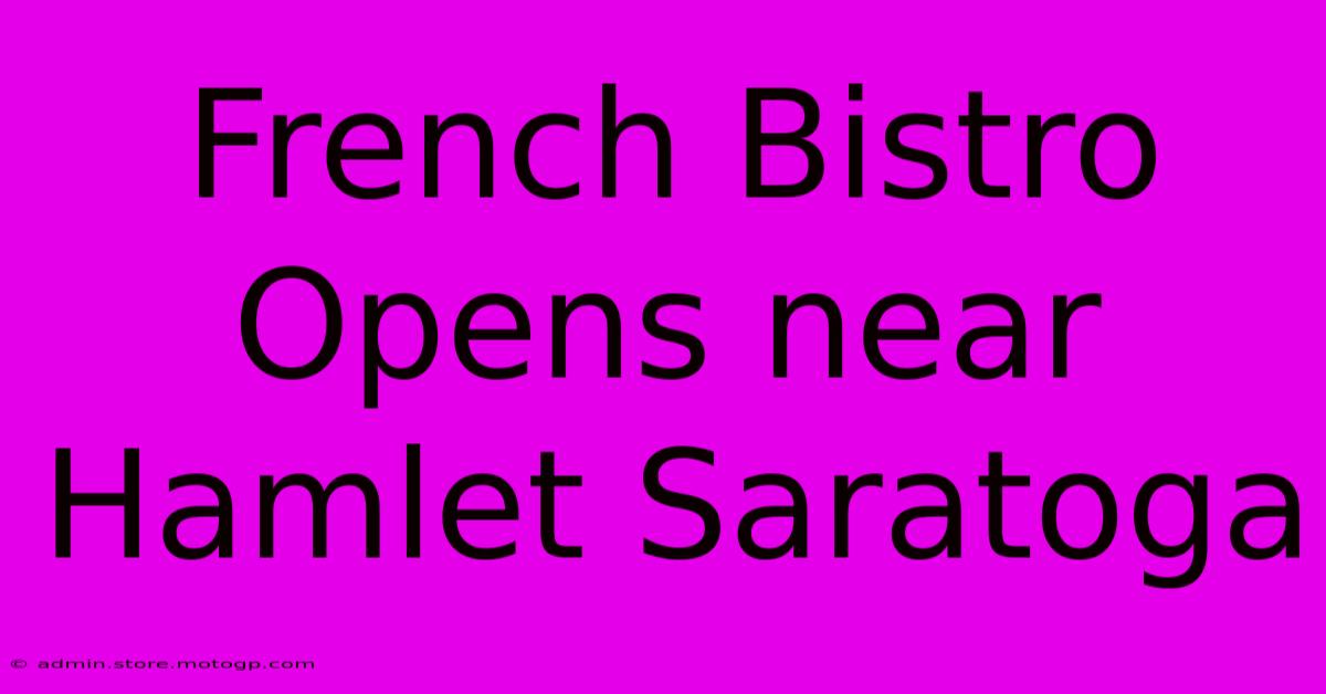 French Bistro Opens Near Hamlet Saratoga