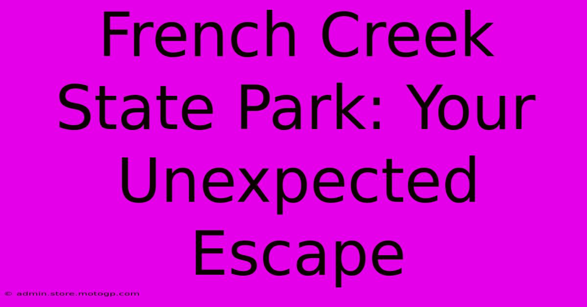 French Creek State Park: Your Unexpected Escape