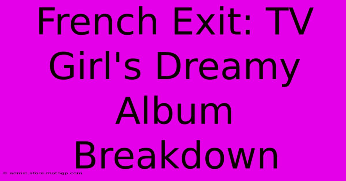 French Exit: TV Girl's Dreamy Album Breakdown