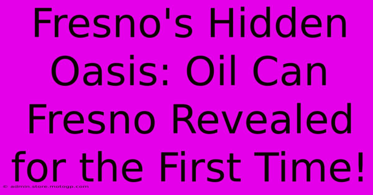 Fresno's Hidden Oasis: Oil Can Fresno Revealed For The First Time!