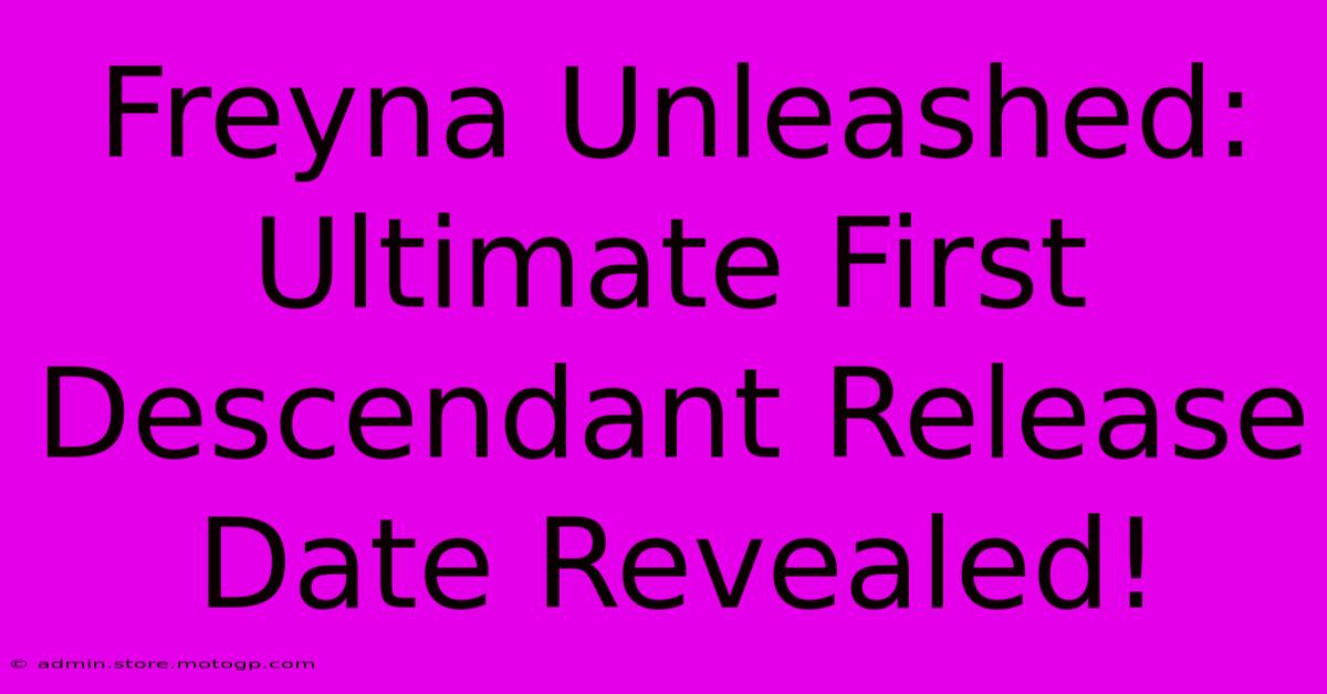 Freyna Unleashed: Ultimate First Descendant Release Date Revealed!