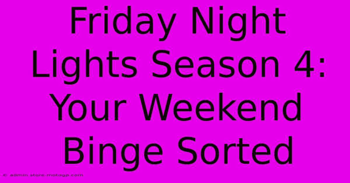 Friday Night Lights Season 4:  Your Weekend Binge Sorted