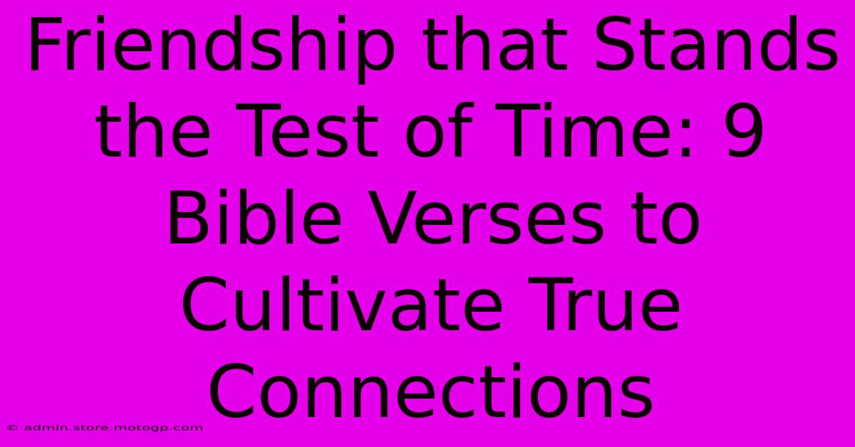 Friendship That Stands The Test Of Time: 9 Bible Verses To Cultivate True Connections