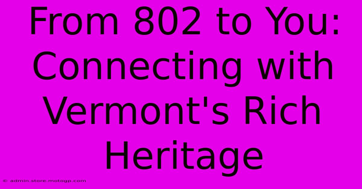 From 802 To You: Connecting With Vermont's Rich Heritage