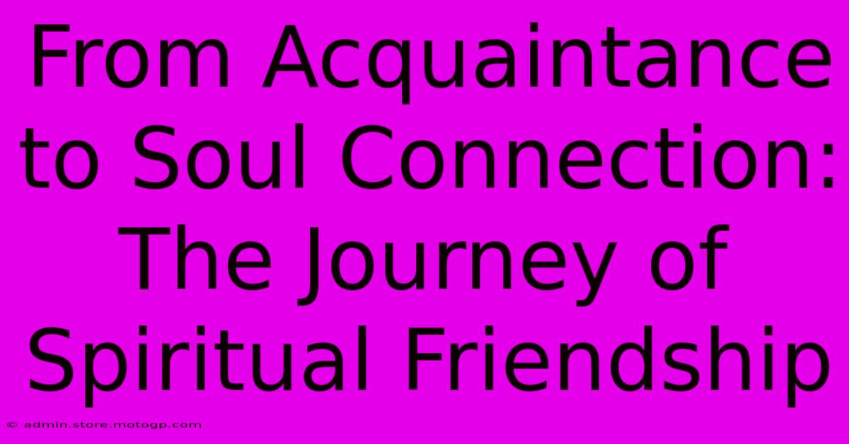 From Acquaintance To Soul Connection: The Journey Of Spiritual Friendship