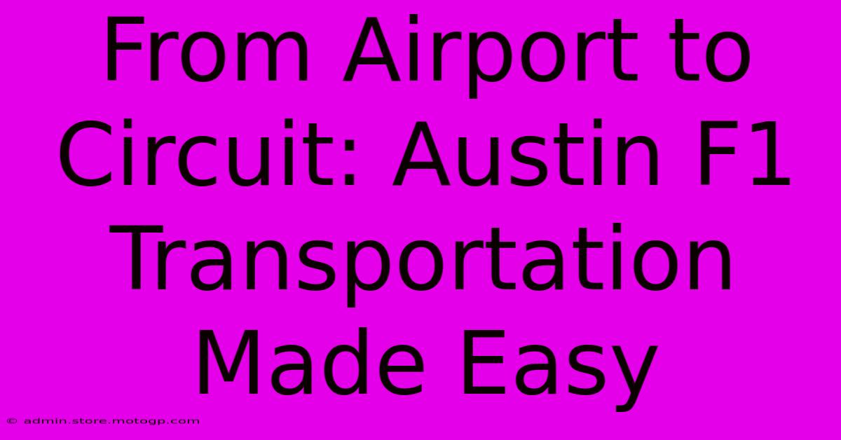 From Airport To Circuit: Austin F1 Transportation Made Easy