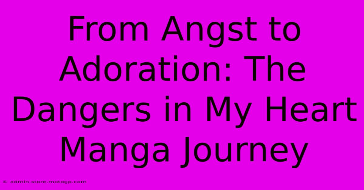 From Angst To Adoration: The Dangers In My Heart Manga Journey