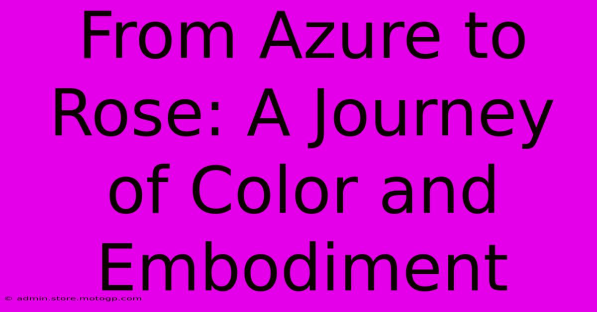 From Azure To Rose: A Journey Of Color And Embodiment