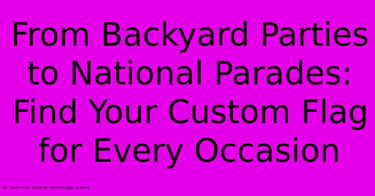 From Backyard Parties To National Parades: Find Your Custom Flag For Every Occasion