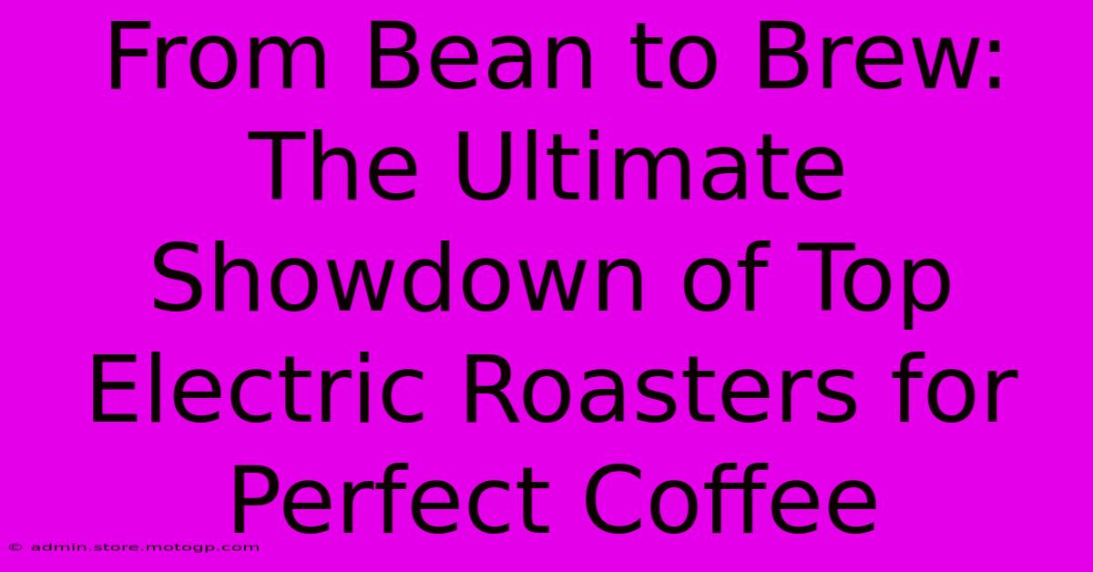 From Bean To Brew: The Ultimate Showdown Of Top Electric Roasters For Perfect Coffee