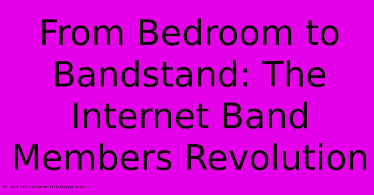 From Bedroom To Bandstand: The Internet Band Members Revolution