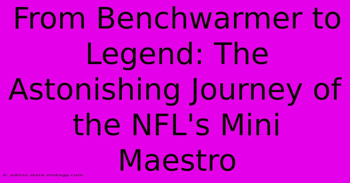 From Benchwarmer To Legend: The Astonishing Journey Of The NFL's Mini Maestro