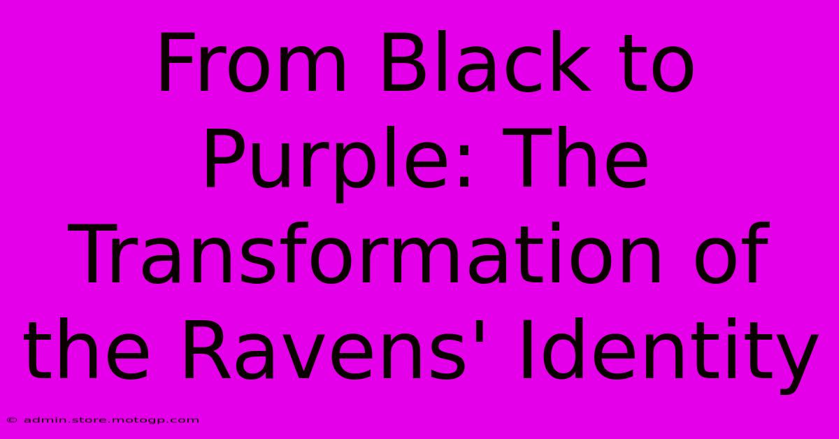 From Black To Purple: The Transformation Of The Ravens' Identity