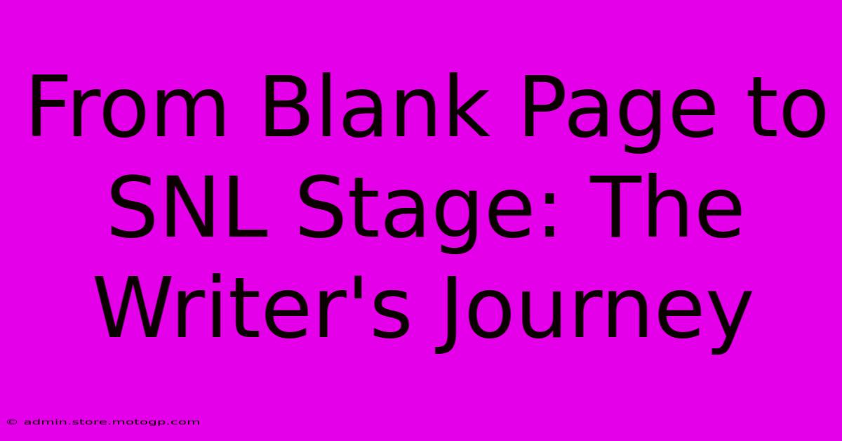 From Blank Page To SNL Stage: The Writer's Journey