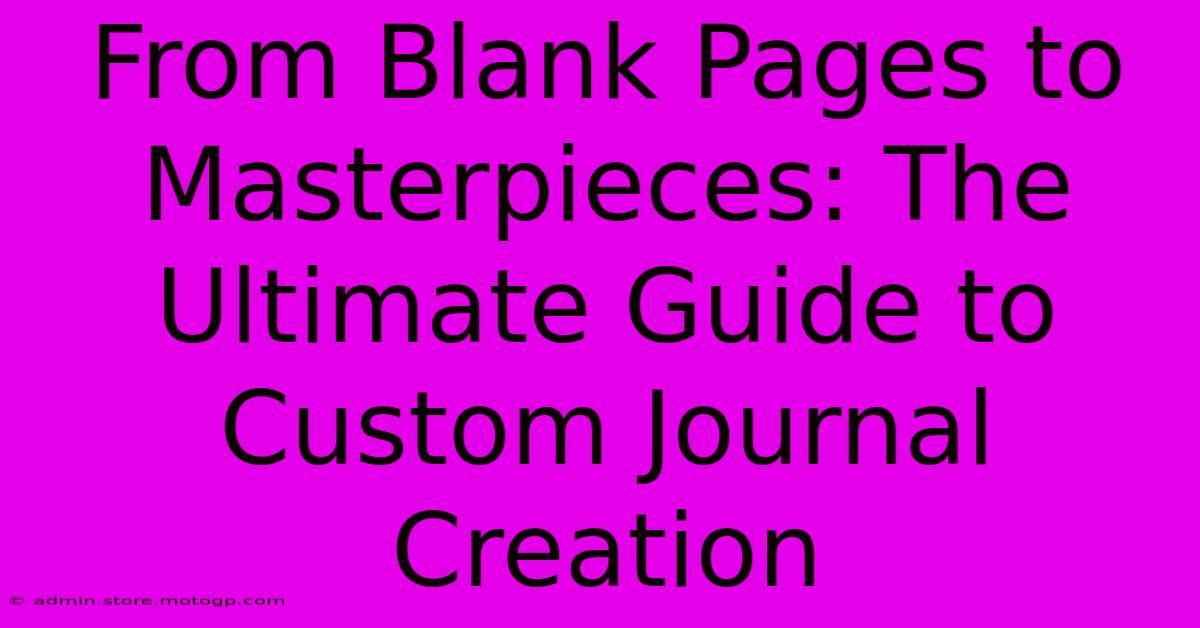 From Blank Pages To Masterpieces: The Ultimate Guide To Custom Journal Creation