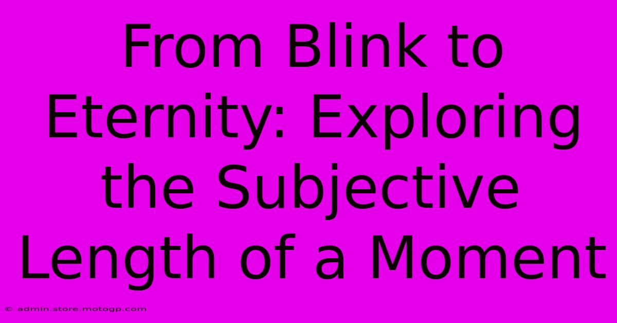 From Blink To Eternity: Exploring The Subjective Length Of A Moment