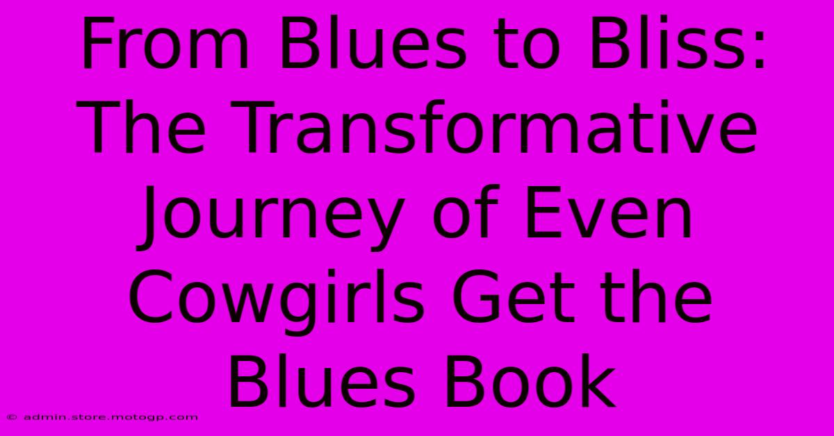 From Blues To Bliss:  The Transformative Journey Of Even Cowgirls Get The Blues Book