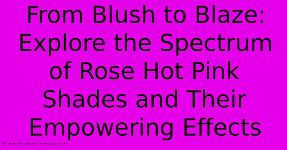 From Blush To Blaze: Explore The Spectrum Of Rose Hot Pink Shades And Their Empowering Effects